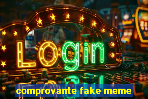 comprovante fake meme